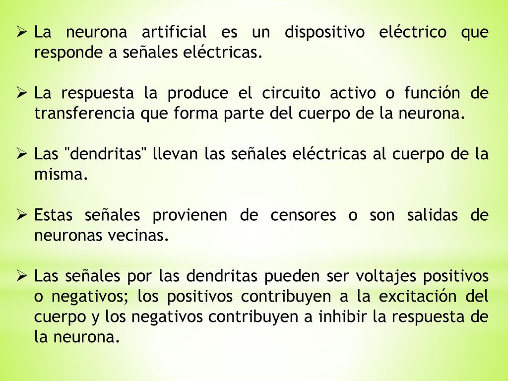 La neurona artificial es un dispositivo eléctrico que responde a señales eléctricas.