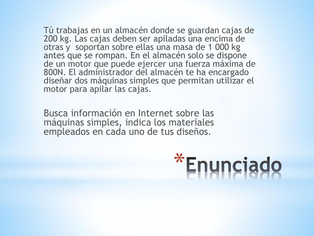 Tú trabajas en un almacén donde se guardan cajas de 200 kg