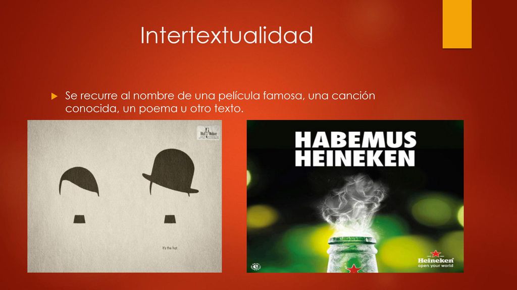 Intertextualidad Se recurre al nombre de una película famosa, una canción conocida, un poema u otro texto.