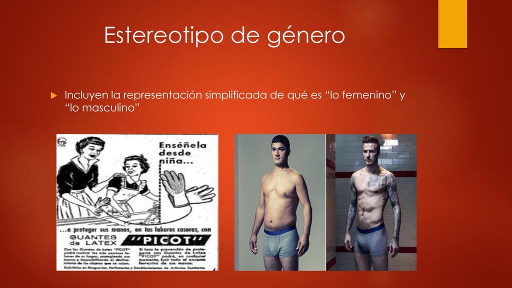 Estereotipo de género Incluyen la representación simplificada de qué es lo femenino y lo masculino