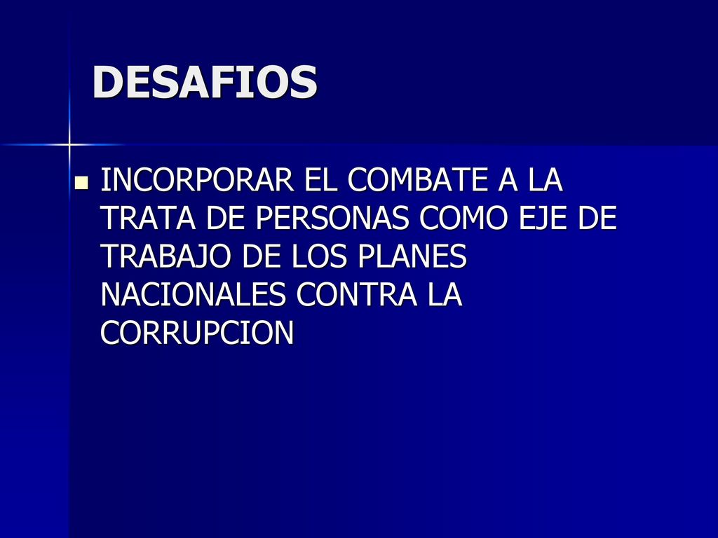 DESAFIOS INCORPORAR EL COMBATE A LA TRATA DE PERSONAS COMO EJE DE TRABAJO DE LOS PLANES NACIONALES CONTRA LA CORRUPCION.