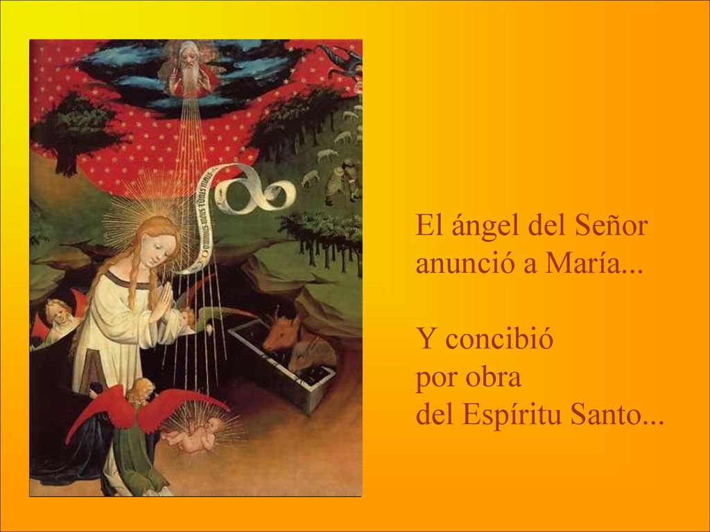 El ángel del Señor anunció a María... Y concibió por obra del Espíritu Santo...