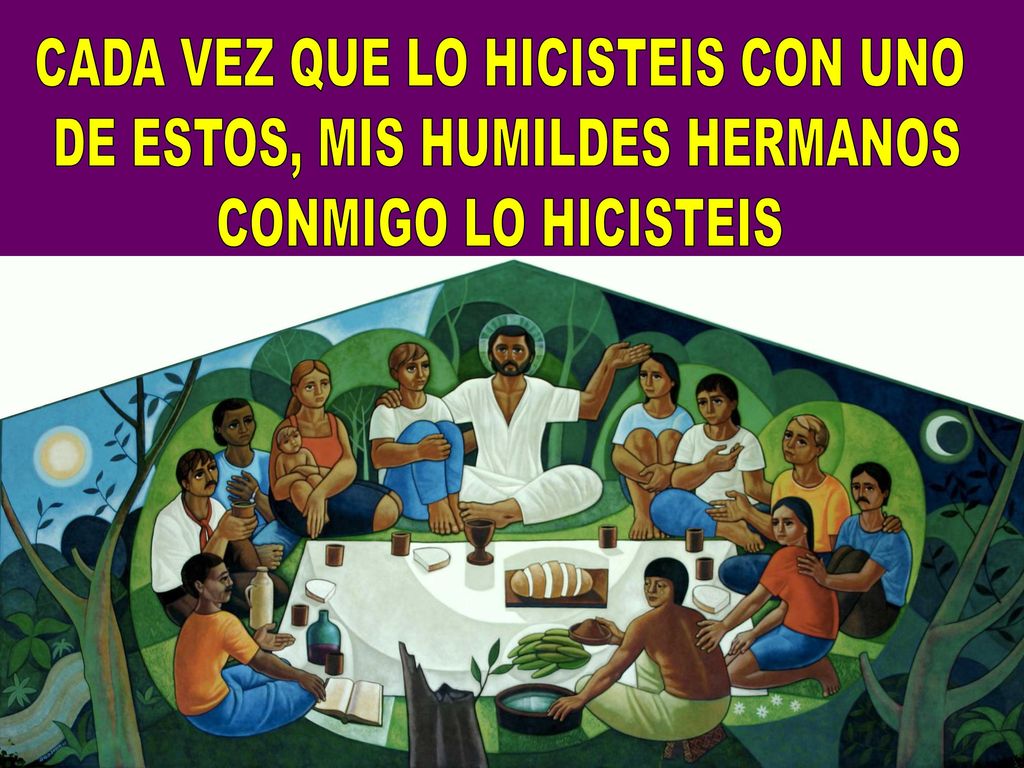 CADA VEZ QUE LO HICISTEIS CON UNO DE ESTOS, MIS HUMILDES HERMANOS