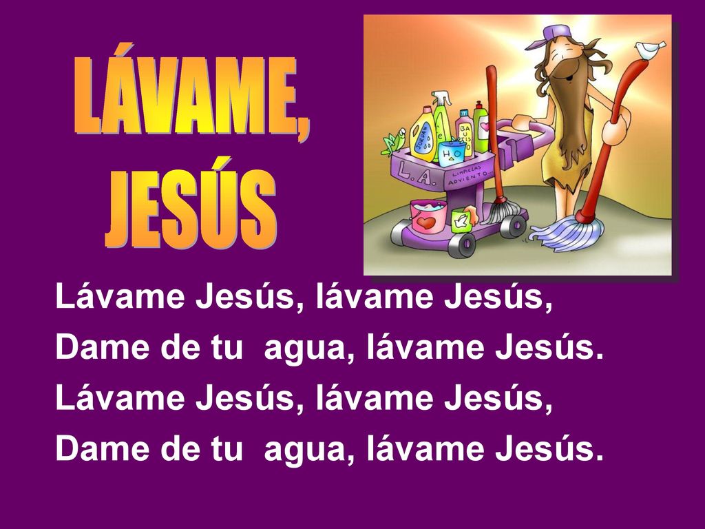 Lávame Jesús, lávame Jesús, Dame de tu agua, lávame Jesús.