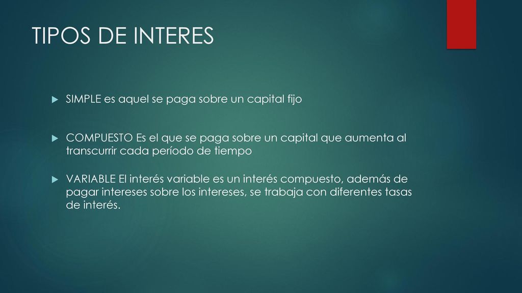 TIPOS DE INTERES SIMPLE es aquel se paga sobre un capital fijo
