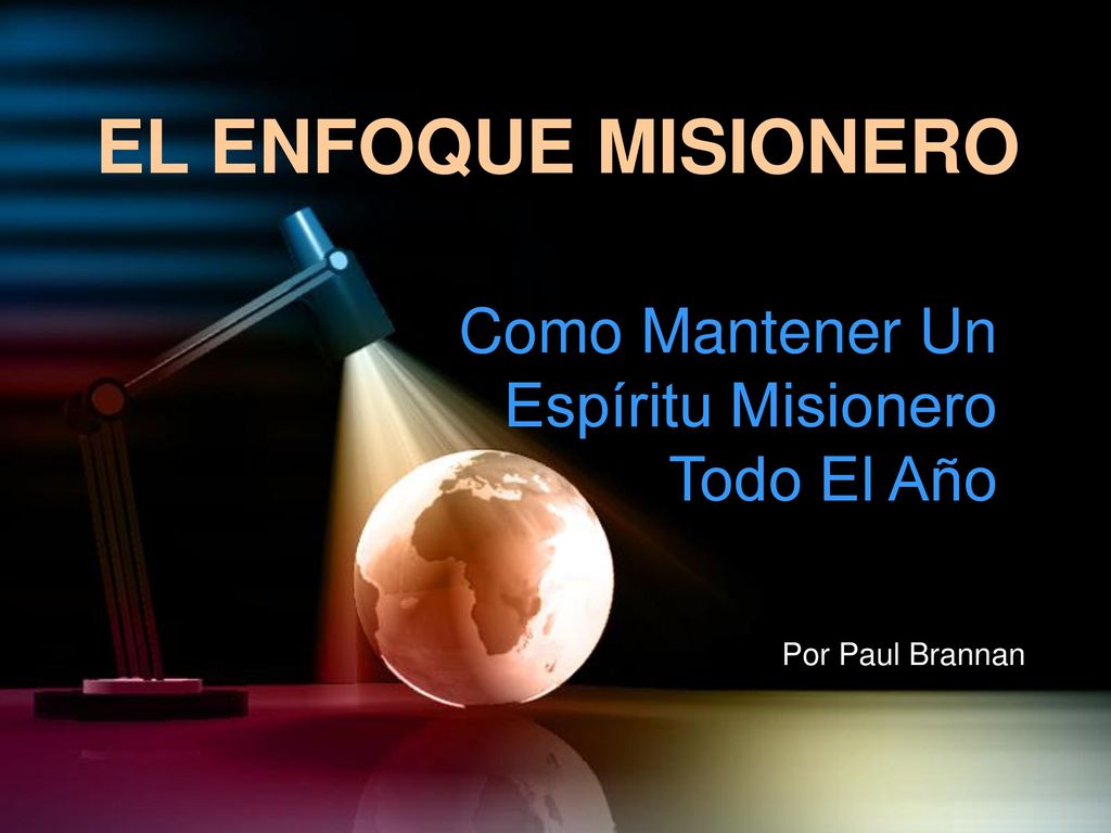 EL ENFOQUE MISIONERO Como Mantener Un Espíritu Misionero Todo El Año