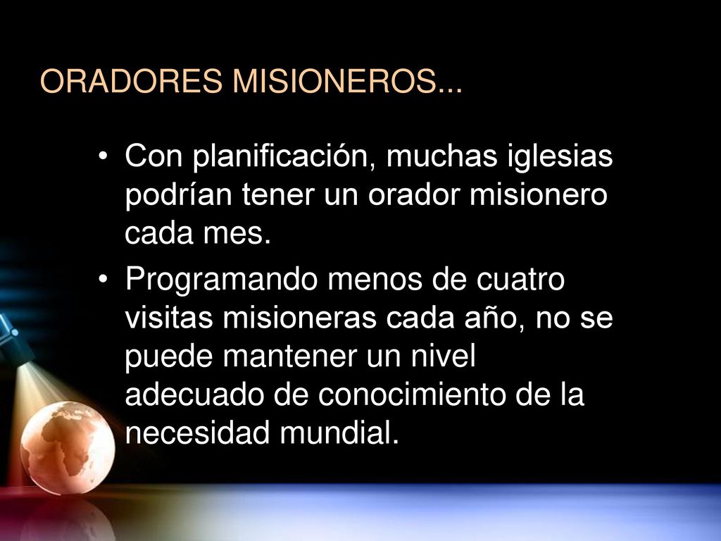 ORADORES MISIONEROS... Con planificación, muchas iglesias podrían tener un orador misionero cada mes.