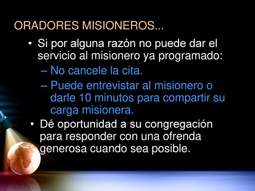 ORADORES MISIONEROS... Si por alguna razón no puede dar el servicio al misionero ya programado: No cancele la cita.