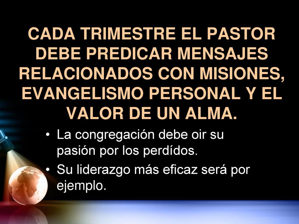 CADA TRIMESTRE EL PASTOR DEBE PREDICAR MENSAJES RELACIONADOS CON MISIONES, EVANGELISMO PERSONAL Y EL VALOR DE UN ALMA.