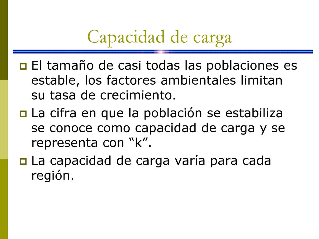 Capacidad de carga El tamaño de casi todas las poblaciones es estable, los factores ambientales limitan su tasa de crecimiento.