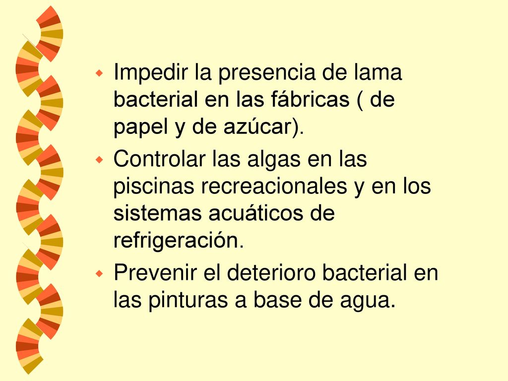 Impedir la presencia de lama bacterial en las fábricas ( de papel y de azúcar).