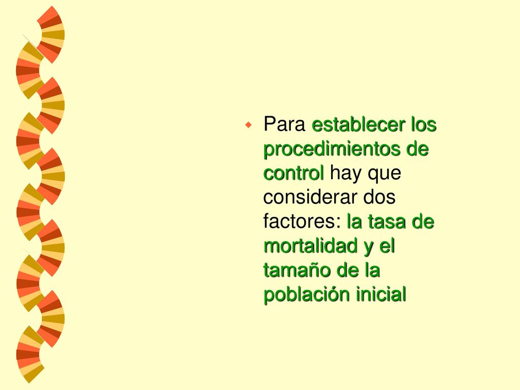 Para establecer los procedimientos de control hay que considerar dos factores: la tasa de mortalidad y el tamaño de la población inicial