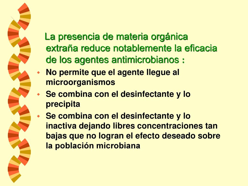 La presencia de materia orgánica extraña reduce notablemente la eficacia de los agentes antimicrobianos :