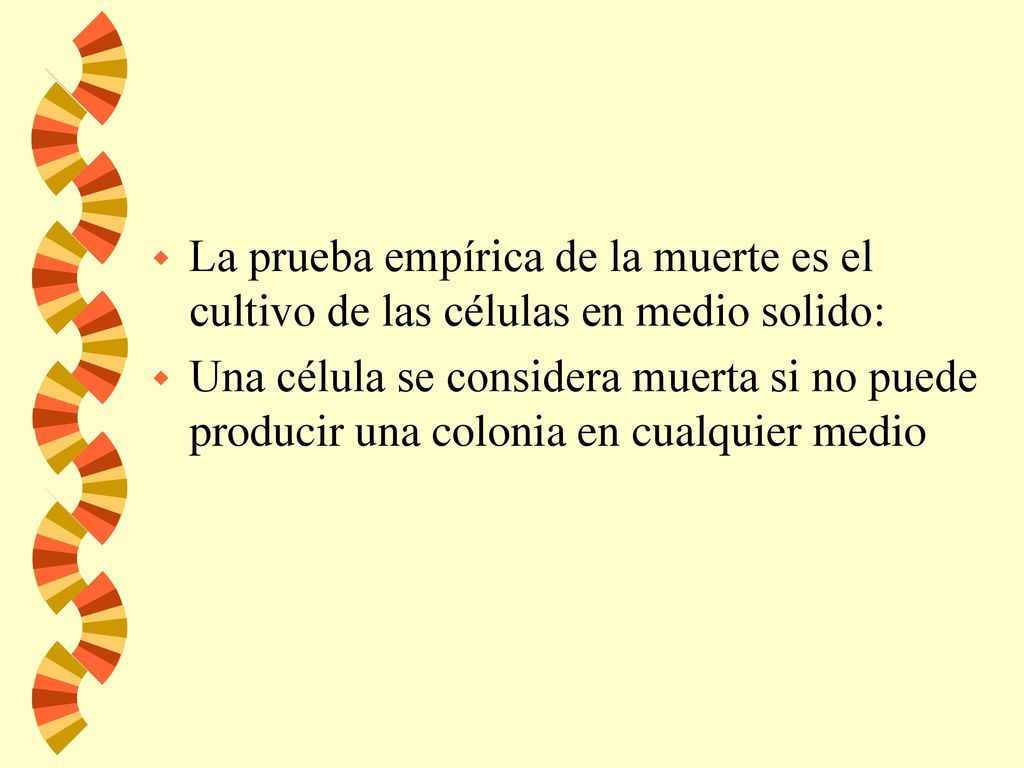 La prueba empírica de la muerte es el cultivo de las células en medio solido: