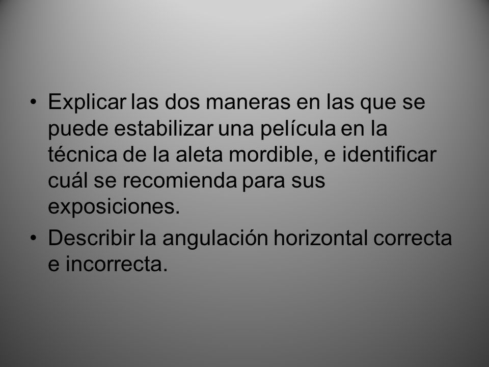 Explicar las dos maneras en las que se puede estabilizar una película en la técnica de la aleta mordible, e identificar cuál se recomienda para sus exposiciones.