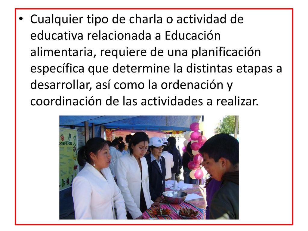 Cualquier tipo de charla o actividad de educativa relacionada a Educación alimentaria, requiere de una planificación específica que determine la distintas etapas a desarrollar, así como la ordenación y coordinación de las actividades a realizar.
