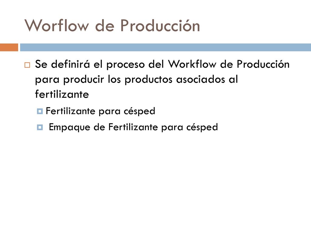 Worflow de Producción Se definirá el proceso del Workflow de Producción para producir los productos asociados al fertilizante.