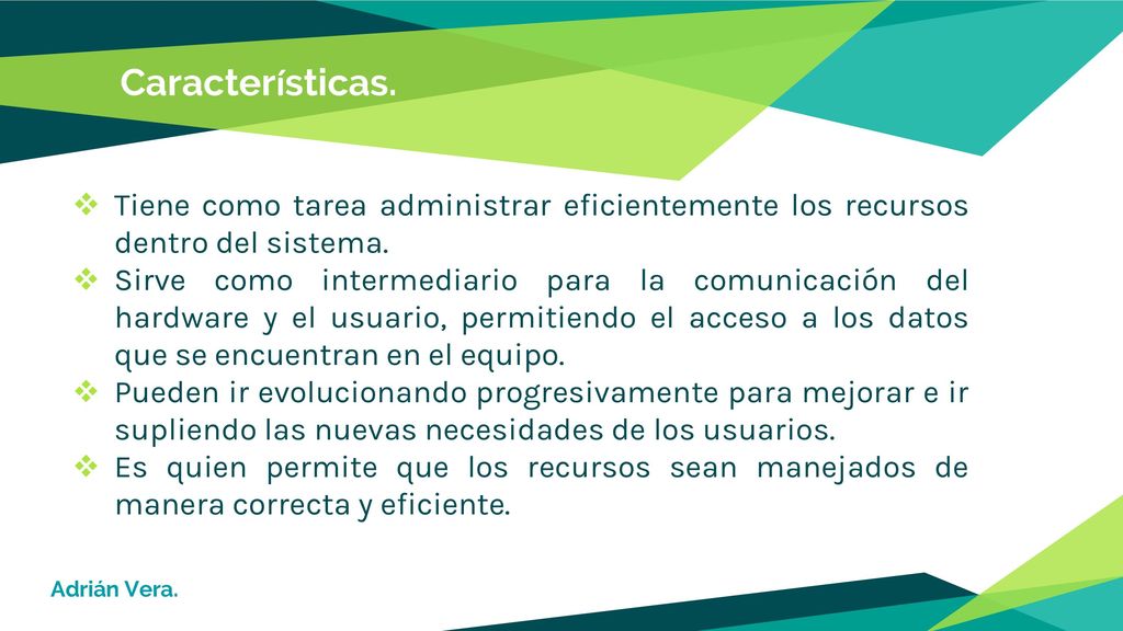 Características. Tiene como tarea administrar eficientemente los recursos dentro del sistema.