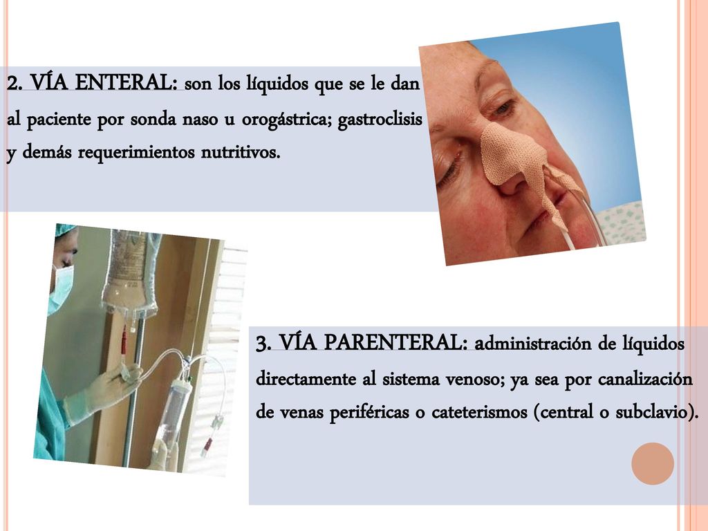 2. VÍA ENTERAL: son los líquidos que se le dan al paciente por sonda naso u orogástrica; gastroclisis y demás requerimientos nutritivos.