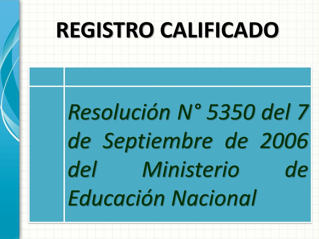 REGISTRO CALIFICADO Resolución N° 5350 del 7 de Septiembre de 2006 del Ministerio de Educación Nacional.