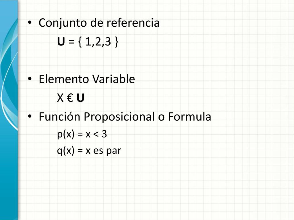 Conjunto de referencia U = { 1,2,3 } Elemento Variable X € U