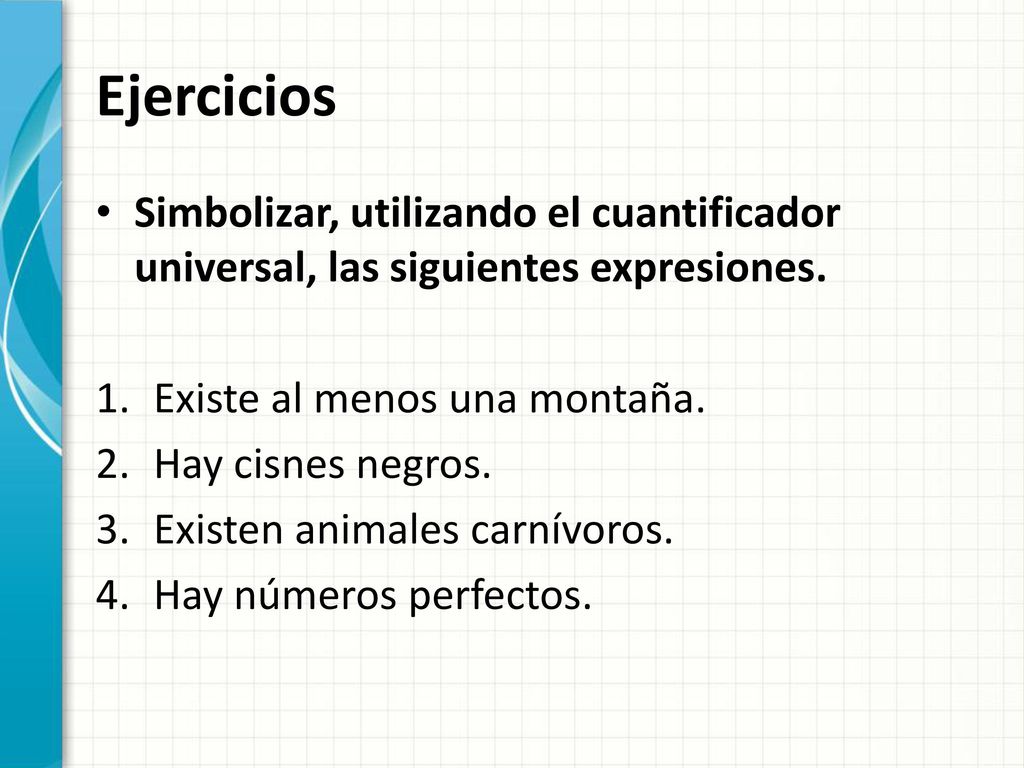 Ejercicios Simbolizar, utilizando el cuantificador universal, las siguientes expresiones. Existe al menos una montaña.