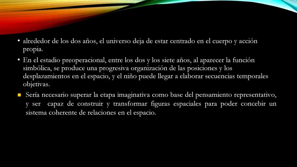 alrededor de los dos años, el universo deja de estar centrado en el cuerpo y acción propia.