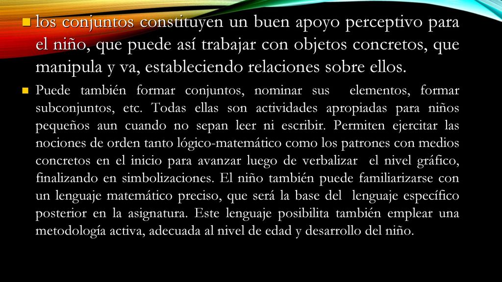 los conjuntos constituyen un buen apoyo perceptivo para el niño, que puede así trabajar con objetos concretos, que manipula y va, estableciendo relaciones sobre ellos.