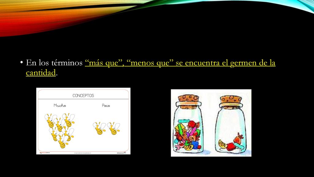 En los términos más que , menos que se encuentra el germen de la cantidad.