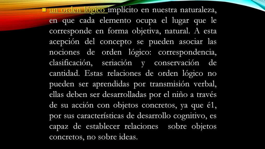un orden lógico implícito en nuestra naturaleza, en que cada elemento ocupa el lugar que le corresponde en forma objetiva, natural.