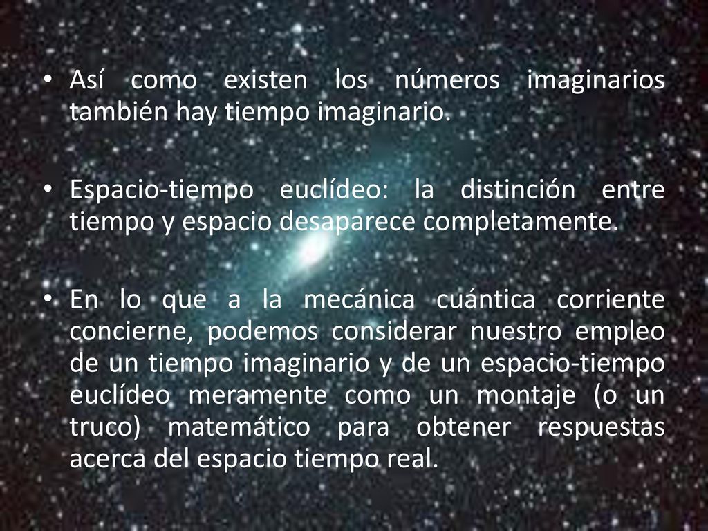 Así como existen los números imaginarios también hay tiempo imaginario.