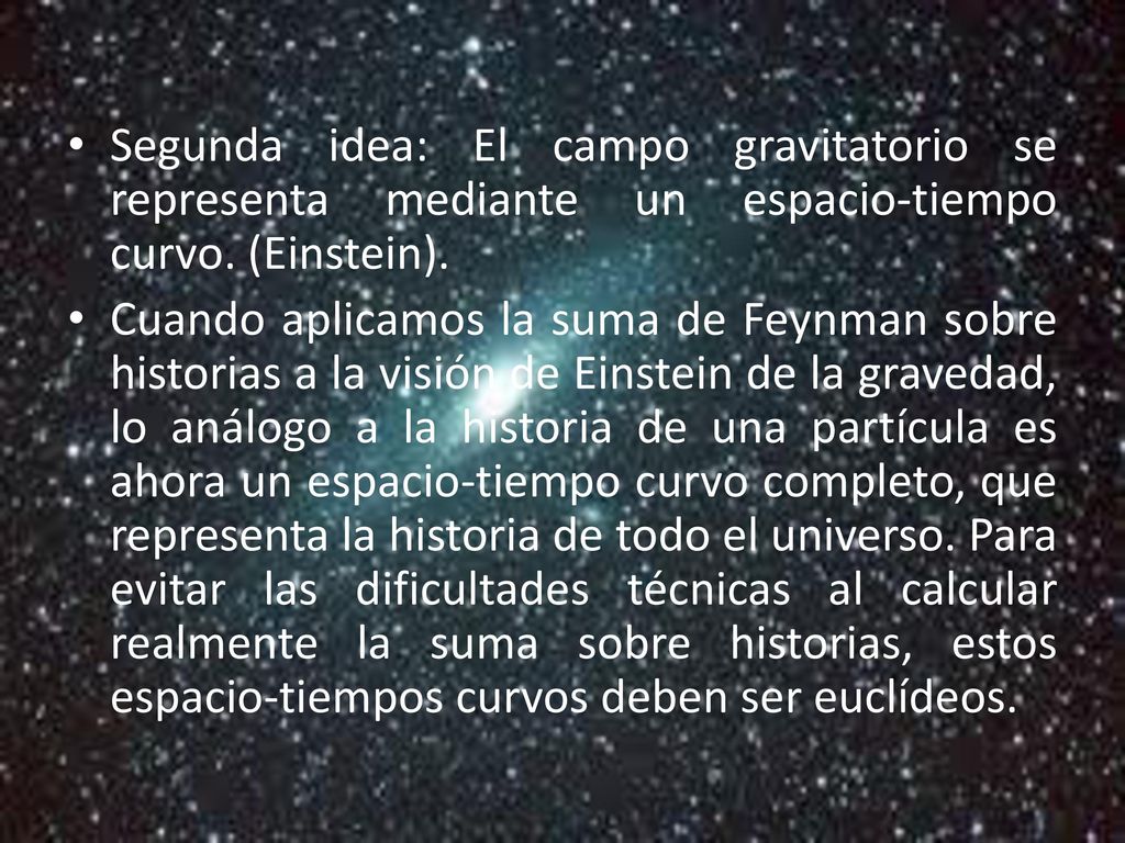 Segunda idea: El campo gravitatorio se representa mediante un espacio-tiempo curvo. (Einstein).