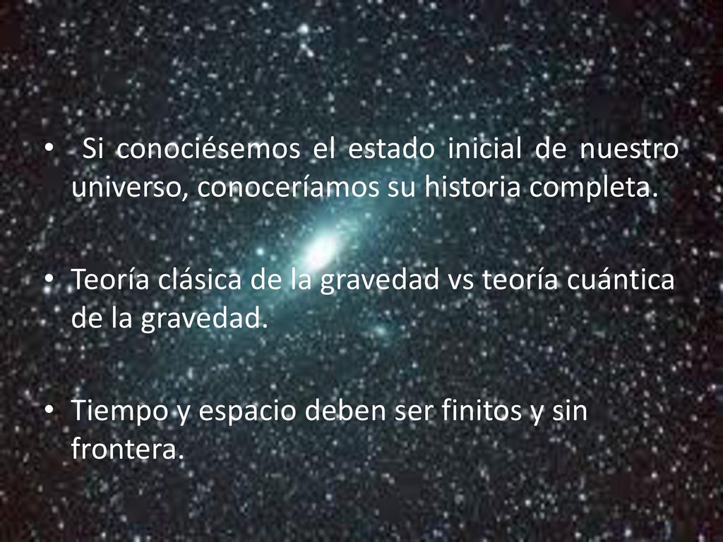 Si conociésemos el estado inicial de nuestro universo, conoceríamos su historia completa.