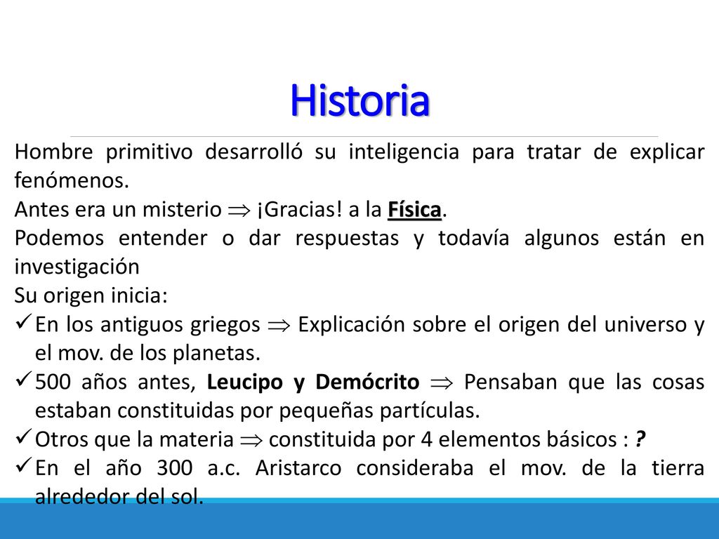 Historia Hombre primitivo desarrolló su inteligencia para tratar de explicar fenómenos. Antes era un misterio  ¡Gracias! a la Física.