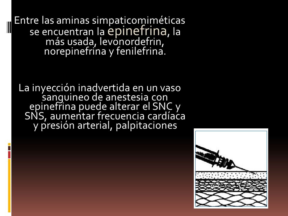 Entre las aminas simpaticomiméticas se encuentran la epinefrina, la más usada, levonordefrin, norepinefrina y fenilefrina.
