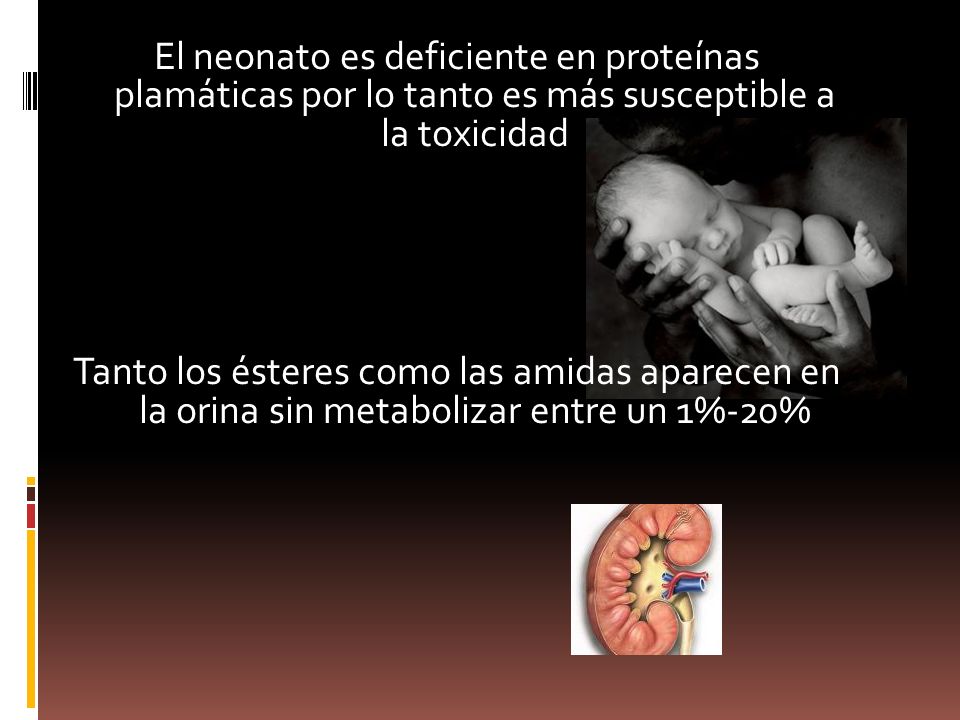 El neonato es deficiente en proteínas plamáticas por lo tanto es más susceptible a la toxicidad
