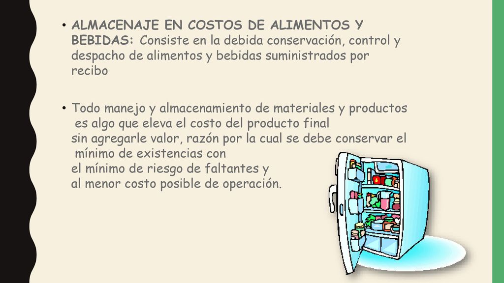 ALMACENAJE EN COSTOS DE ALIMENTOS Y BEBIDAS: Consiste en la debida conservación, control y despacho de alimentos y bebidas suministrados por recibo