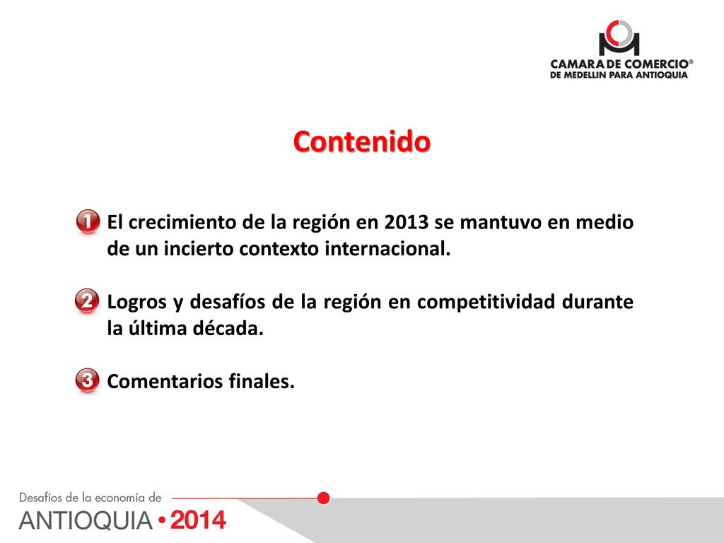 Contenido El crecimiento de la región en 2013 se mantuvo en medio de un incierto contexto internacional.