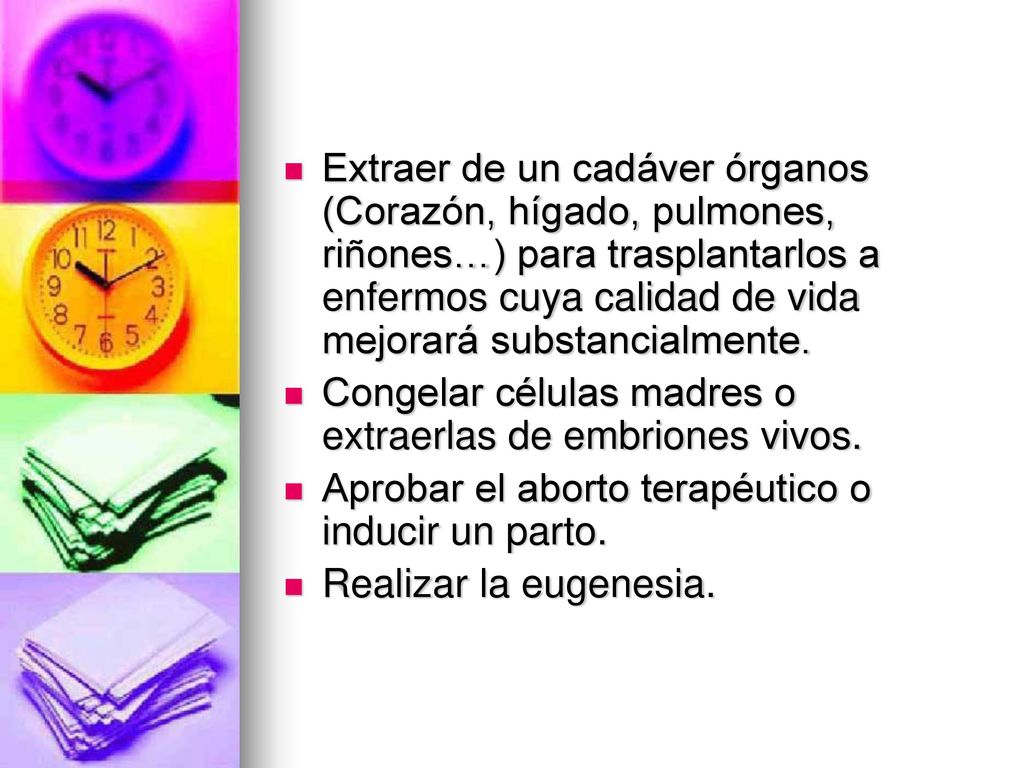Extraer de un cadáver órganos (Corazón, hígado, pulmones, riñones…) para trasplantarlos a enfermos cuya calidad de vida mejorará substancialmente.