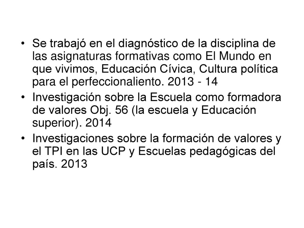 Se trabajó en el diagnóstico de la disciplina de las asignaturas formativas como El Mundo en que vivimos, Educación Cívica, Cultura política para el perfeccionaliento