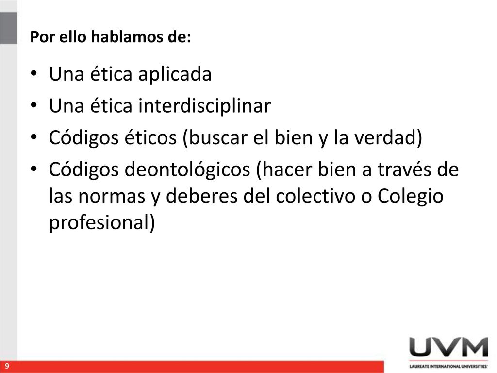 Una ética interdisciplinar Códigos éticos (buscar el bien y la verdad)