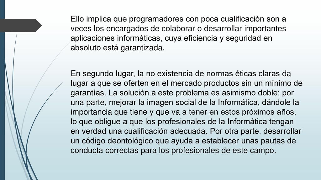 Ello implica que programadores con poca cualificación son a veces los encargados de colaborar o desarrollar importantes aplicaciones informáticas, cuya eficiencia y seguridad en absoluto está garantizada.
