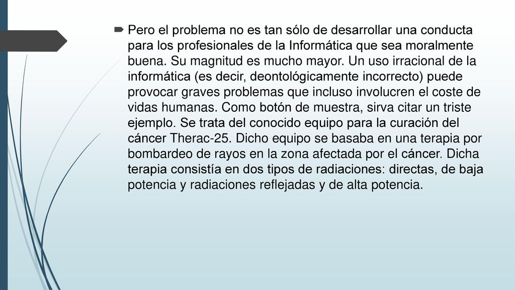 Pero el problema no es tan sólo de desarrollar una conducta para los profesionales de la Informática que sea moralmente buena.