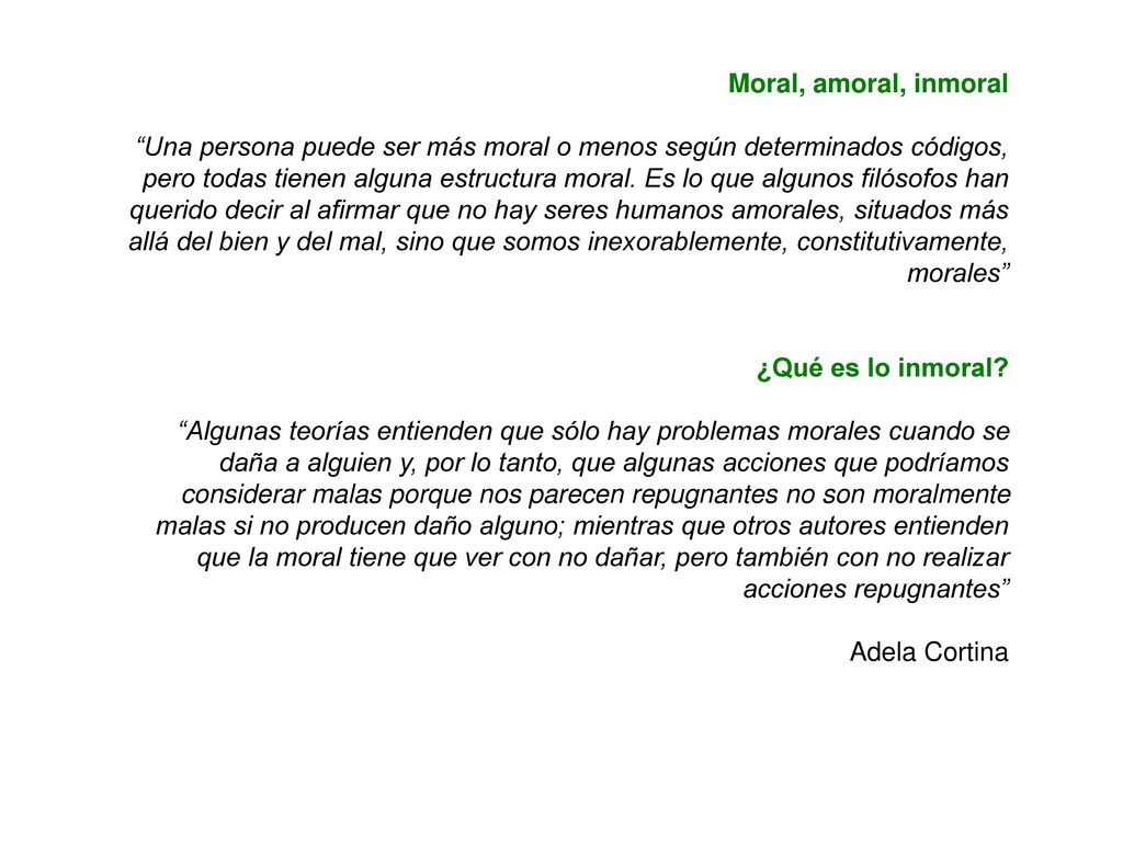 Moral, amoral, inmoral Una persona puede ser más moral o menos según determinados códigos, pero todas tienen alguna estructura moral.