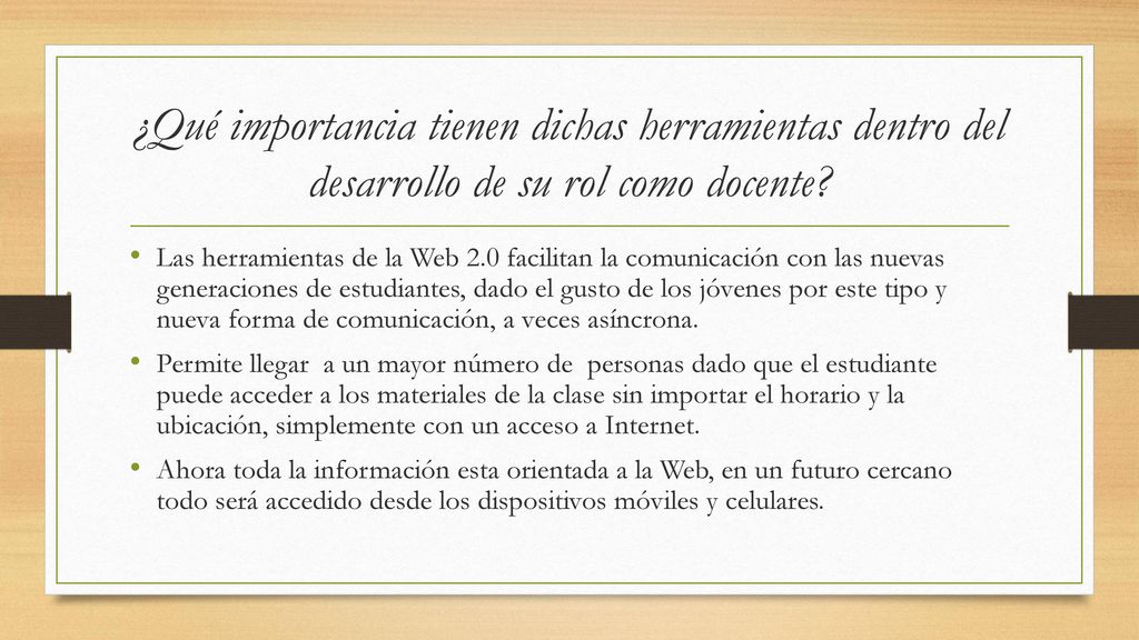 ¿Qué importancia tienen dichas herramientas dentro del desarrollo de su rol como docente
