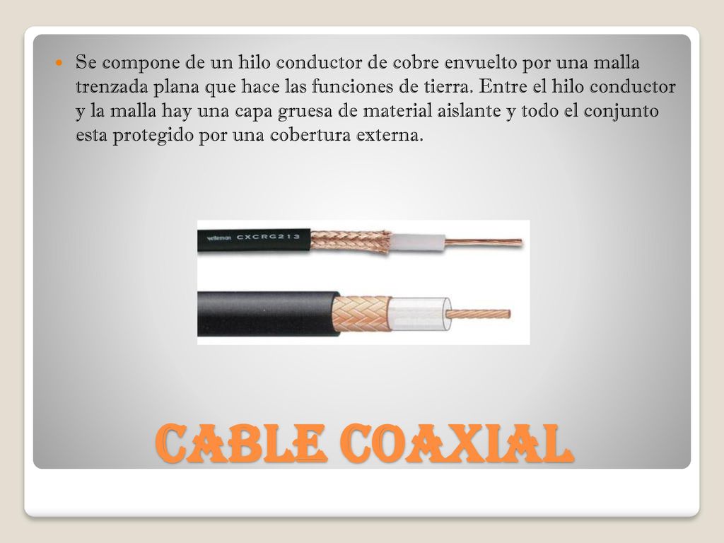 Se compone de un hilo conductor de cobre envuelto por una malla trenzada plana que hace las funciones de tierra. Entre el hilo conductor y la malla hay una capa gruesa de material aislante y todo el conjunto esta protegido por una cobertura externa.