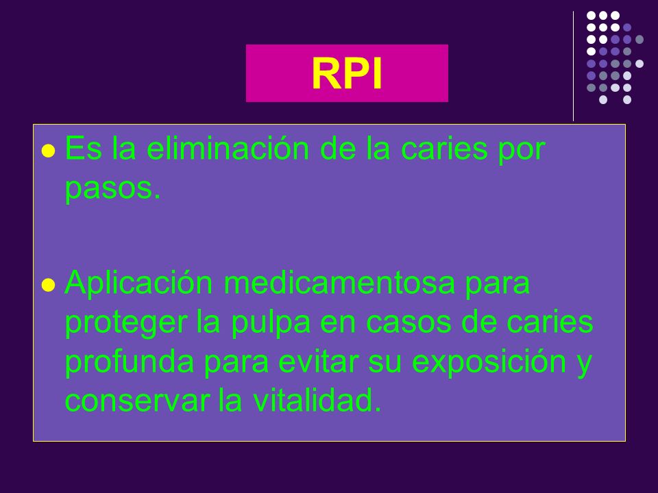 RPI Es la eliminación de la caries por pasos.