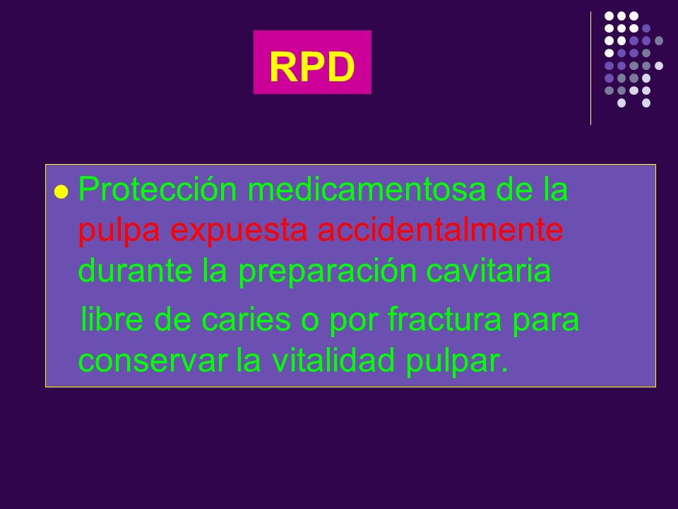 RPD Protección medicamentosa de la pulpa expuesta accidentalmente durante la preparación cavitaria.