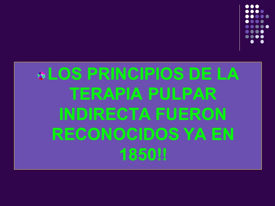 LOS PRINCIPIOS DE LA TERAPIA PULPAR INDIRECTA FUERON RECONOCIDOS YA EN 1850!!