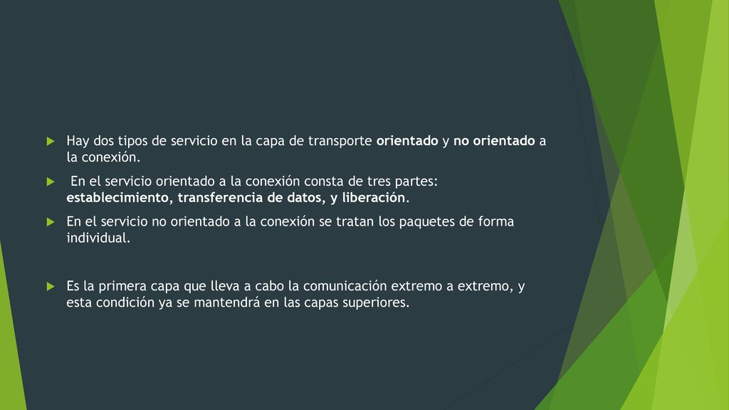 Hay dos tipos de servicio en la capa de transporte orientado y no orientado a la conexión.